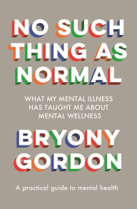 Epubs ebooks download No Such Thing as Normal 9781472279354 CHM DJVU FB2 by Bryony Gordon