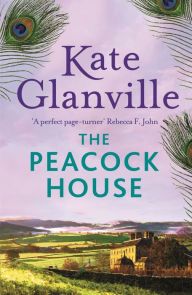 Title: The Peacock House: Escape to the stunning scenery of North Wales in this poignant and heartwarming tale of love and family secrets, Author: Kate Glanville