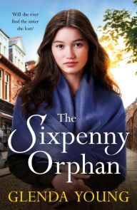 Title: The Sixpenny Orphan: A dramatically heartwrenching saga of two sisters, torn apart by tragic events, Author: Glenda Young
