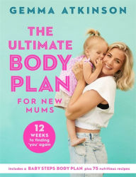 Title: The Ultimate Body Plan for New Mums: 12 Weeks to Finding You Again, Author: Gemma Atkinson