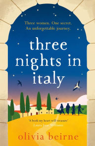 Title: Three Nights in Italy: a hilarious and heart-warming story of love, second chances and the importance of not taking life for granted, Author: Olivia Beirne