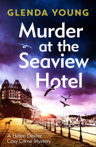 Free textbooks downloads save Murder at the Seaview Hotel: A murderer comes to Scarborough in this charming cosy crime mystery by Glenda Young CHM ePub iBook 9781472285676 (English Edition)