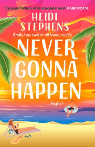 Title: Never Gonna Happen, Author: Heidi Stephens