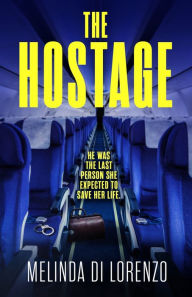 Title: The Hostage: Her survival depends on the last man she should trust . . ., Author: Melinda Di Lorenzo