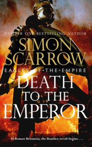Title: Death to the Emperor: The thrilling new Eagles of the Empire novel - Macro and Cato return!, Author: Simon Scarrow