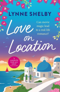 Title: Love on Location: An irresistibly romantic comedy full of sunshine, movie magic and summer love, Author: Lynne Shelby