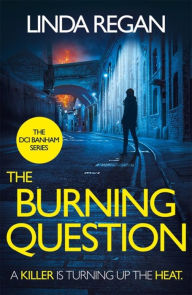 Title: The Burning Question: A compulsive British detective crime thriller (The DCI Banham Series Book 5), Author: Linda Regan