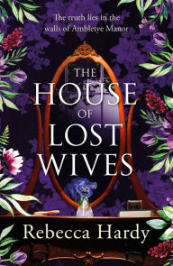 Title: The House of Lost Wives: A spellbinding mystery of a house filled with secrets, Author: Rebecca Hardy