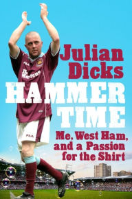 Download free google play books Hammer Time: Me, West Ham, and a Passion for the Shirt CHM ePub English version 9781472296566 by Julian Dicks