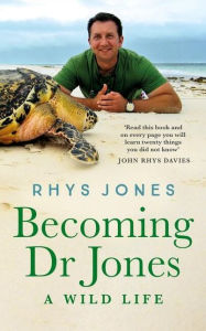 Title: Becoming Dr Jones: A Wild Life, Author: Rhys Jones