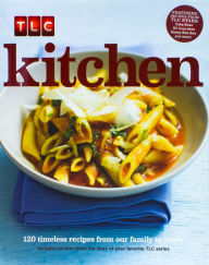 Title: Kitchen : 120 Timeless Recipes from Our Family to Yours, Author: TLC