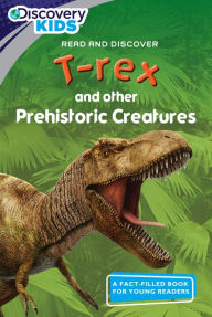 Title: Discovery Kids Readers: T-rex and Other Prehistoric Creatures, Author: Tom Donegan