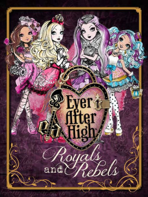 Ever After High: Royals and Rebels by Parragon, Hardcover | Barnes & Noble®