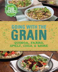 Title: Going With the Grain: Quinoa, farro, spelt, chia & more, Author: Love Food Editors