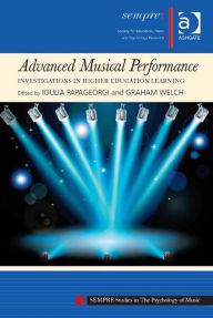 Title: Advanced Musical Performance: Investigations in Higher Education Learning, Author: Ioulia Papageorgi