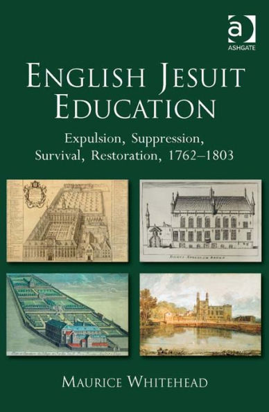 English Jesuit Education: Expulsion, Suppression, Survival and Restoration, 1762-1803