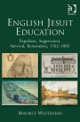 English Jesuit Education: Expulsion, Suppression, Survival and Restoration, 1762-1803