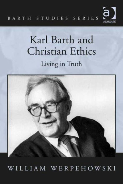 Karl Barth and Christian Ethics: Living in Truth