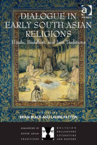 Title: Dialogue in Early South Asian Religions: Hindu, Buddhist, and Jain Traditions, Author: Brian Black