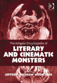Title: The Ashgate Encyclopedia of Literary and Cinematic Monsters, Author: Jeffrey Andrew Weinstock
