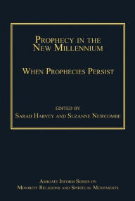 Title: Prophecy in the New Millennium: When Prophecies Persist, Author: Sarah  Harvey