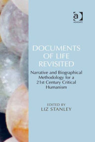 Title: Documents of Life Revisited: Narrative and Biographical Methodology for a 21st Century Critical Humanism, Author: Liz Stanley