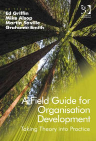 Title: A Field Guide for Organisation Development: Taking Theory into Practice, Author: Ed Griffin