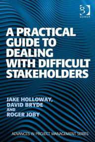 Title: A Practical Guide to Dealing with Difficult Stakeholders, Author: David Bryde