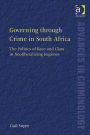 Governing through Crime in South Africa: The Politics of Race and Class in Neoliberalizing Regimes