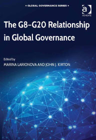 Title: The G8-G20 Relationship in Global Governance, Author: Marina Larionova