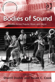 Title: Bodies of Sound: Studies Across Popular Music and Dance, Author: Sherril Dodds