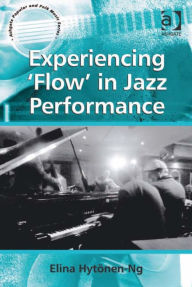 Title: Experiencing 'Flow' in Jazz Performance, Author: Elina Hytönen-Ng