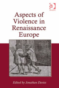 Title: Aspects of Violence in Renaissance Europe, Author: Jonathan Davies