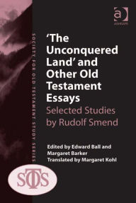 Title: 'The Unconquered Land' and Other Old Testament Essays: Selected Studies by Rudolf Smend, Author: Margaret Kohl
