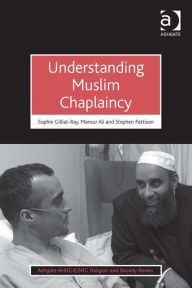 Title: Understanding Muslim Chaplaincy, Author: Mansur Ali