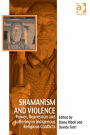 Shamanism and Violence: Power, Repression and Suffering in Indigenous Religious Conflicts