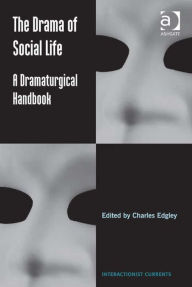 Title: The Drama of Social Life: A Dramaturgical Handbook, Author: Charles Edgley