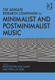 Title: The Ashgate Research Companion to Minimalist and Postminimalist Music, Author: Keith Potter
