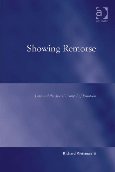 Showing Remorse: Law and the Social Control of Emotion