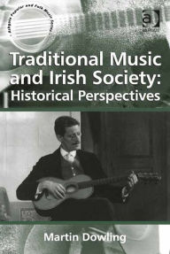 Title: Traditional Music and Irish Society: Historical Perspectives, Author: Martin Dowling