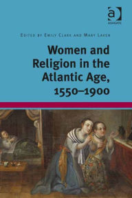 Title: Women and Religion in the Atlantic Age, 1550-1900, Author: Mary Laven