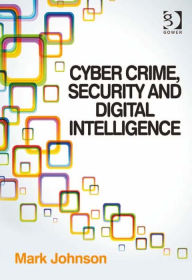 Title: Cyber Crime, Security and Digital Intelligence, Author: Mark Johnson