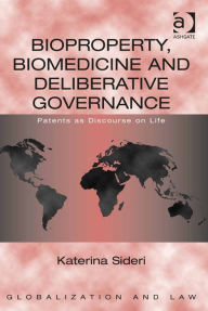 Title: Bioproperty, Biomedicine and Deliberative Governance: Patents as Discourse on Life, Author: Katerina Sideri