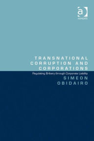 Title: Transnational Corruption and Corporations: Regulating Bribery through Corporate Liability, Author: Simeon Obidairo