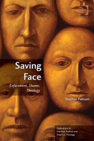 Title: Saving Face: Enfacement, Shame, Theology, Author: Stephen Pattison