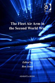 Title: The Fleet Air Arm in the Second World War, Author: Ben Jones