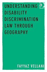 Title: Understanding Disability Discrimination Law through Geography, Author: Fayyaz Vellani