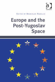 Title: Europe and the Post-Yugoslav Space, Author: Branislav Radeljic