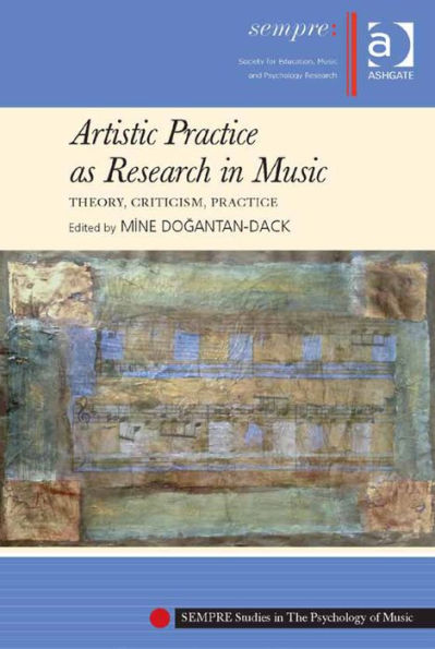 Artistic Practice as Research in Music: Theory, Criticism, Practice