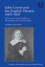 John Lowin and the English Theatre, 1603-1647: Acting and Cultural Politics on the Jacobean and Caroline Stage